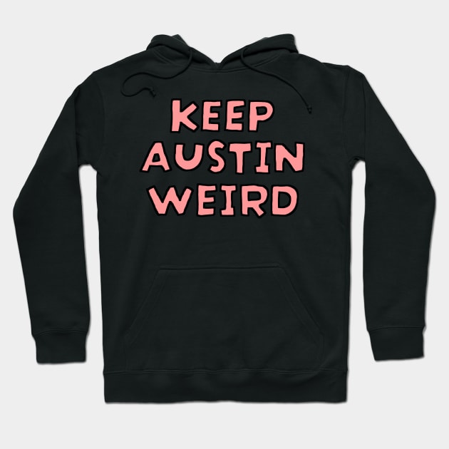 Keep Austin Weird Hoodie by maskind439